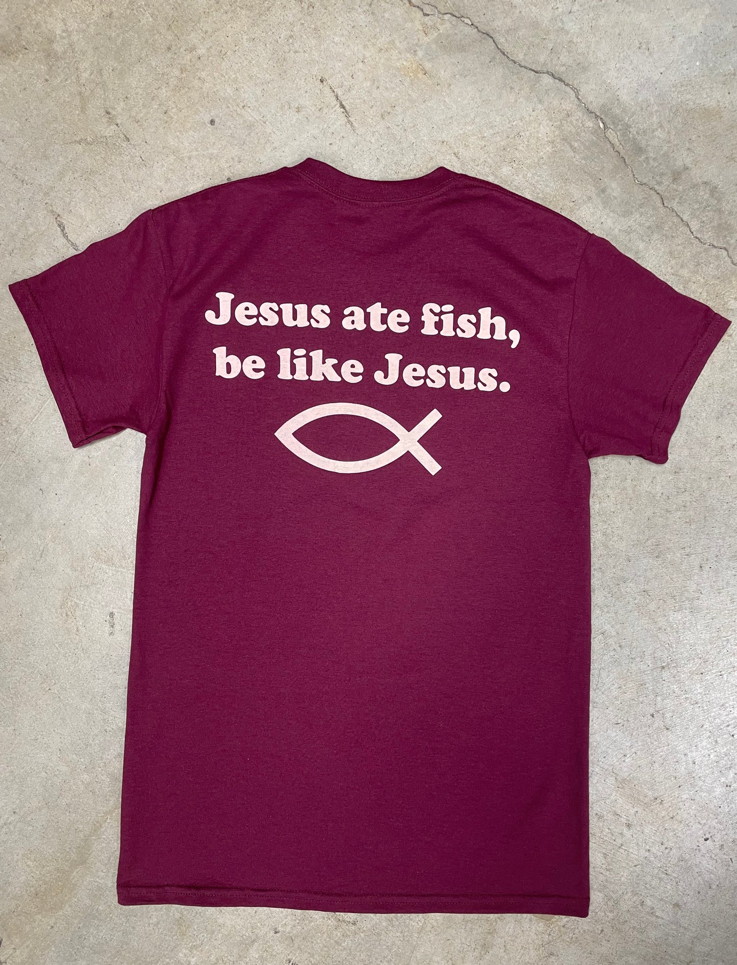 Jesus Ate Fish Be Like Jesus Maroon T Shirt