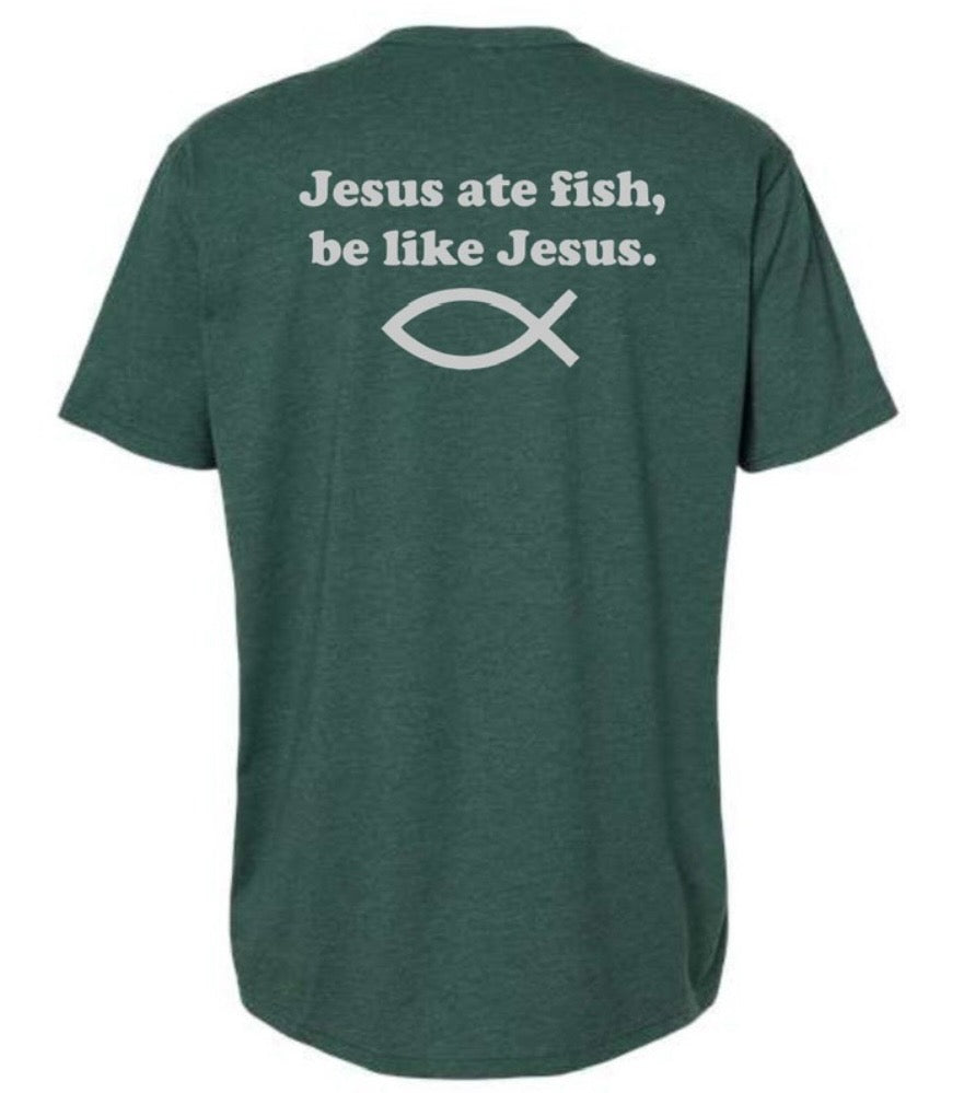 Jesus Ate Fish Be Like Jesus Heather Green T Shirt