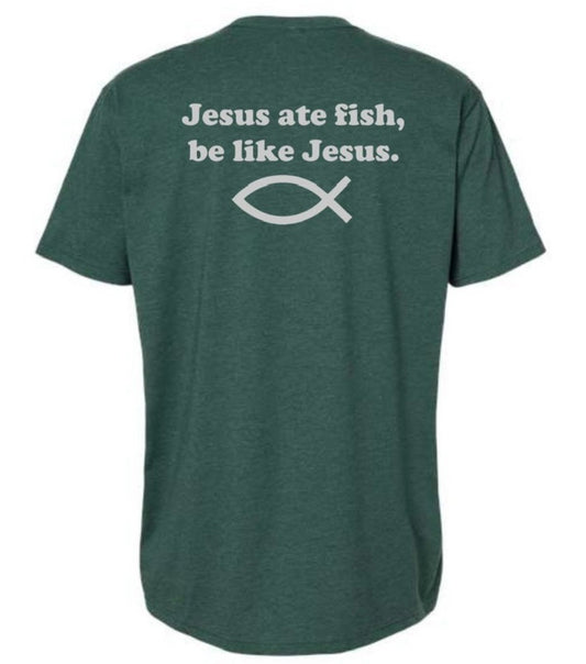 Jesus Ate Fish Be Like Jesus Heather Green T Shirt